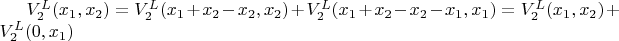$V_2^L(x_1,x_2)=V_2^L(x_1+x_2-x_2,x_2)+V_2^L(x_1+x_2-x_2-x_1,x_1)
=V_2^L(x_1,x_2)+V_2^L(0,x_1)$