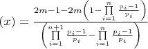 $\[\left( x \right) = \frac{{2m - 1 - 2m\left( {1 - \prod\limits_{i = 1}^n {\frac{{{p_i} - 1}}{{{p_i}}}} } \right)}}{{\left( {\prod\limits_{i = 1}^{n + 1} {\frac{{{p_i} - 1}}{{{p_i}}}}  - \prod\limits_{i = 1}^n {\frac{{{p_i} - 1}}{{{p_i}}}} } \right)}}\]$