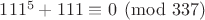 $111^{5}+111 \equiv 0 \pmod{337}$