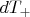 $dT_{+}$