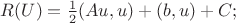 $R(U)=\frac12(A u,u)+(b, u)+C;$