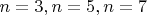 $n=3, n=5, n=7$