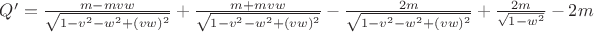 $ Q'=\frac {m-mvw}{\sqrt{1-v^2-w^2+(vw)^2}}+\frac {m+mvw} {\sqrt{1-v^2-w^2+(vw)^2}}-\frac {2m}{\sqrt{1-v^2-w^2+(vw)^2}}+\frac {2m}{\sqrt{1-w^2}}-2m $