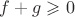 $f+g\geqslant 0$