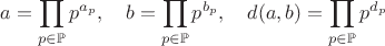 $a = \displaystyle\prod_{p\in\mathbb{P}}p^{a_p}, \quad b = \displaystyle\prod_{p\in\mathbb{P}}p^{b_p}, \quad d(a, b) = \displaystyle\prod_{p\in\mathbb{P}}p^{d_p}$