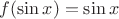 $f(\sin x) = \sin x$