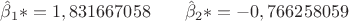 $\hat\beta_1*=1,831667058\;\;\;\;\;\;\;\hat\beta_2*=-0,766258059$