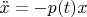 $\ddot{x} = -p(t)x$