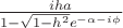$
\[
\frac{{iha}}
{{1 - \sqrt {1 - h^2 } e^{ - \alpha  - i\phi } }}
\]$