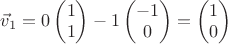 $\vec v_{1}=0\begin{pmatrix}1\\1\end{pmatrix}-1\begin{pmatrix}-1\\0\end{pmatrix}=\begin{pmatrix}1\\0\end{pmatrix}$