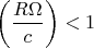 $$\left( \frac{R\Omega }{c}\right) <1
$$