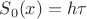 $S_0(x) = h\tau$