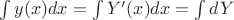 $\int y(x)dx = \int Y'(x)dx = \int dY$