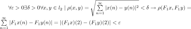 $  \forall \varepsilon > 0  \exists \delta >0 \forall x,y \in l_2  \mid \rho (x,y)=\sqrt{\sum\limits_{n=1}^{\infty}|x(n)-y(n)|^2}< \delta \to  \rho (F_1x,F_1y)=\sum\limits_{n=1}^{\infty}|F_1x(n)-F_1y(n)|=|(F_1x)(2)-(F_1y)(2)|< \varepsilon  $