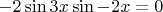 $-2\sin{3x} \sin{-2x}=0$
