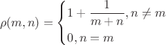 \[
\rho (m,n) = \left\{ \begin{gathered}
  1 + \frac{1}
{{m + n}}, если n \ne m \hfill \\
  0, если n = m \hfill \\ 
\end{gathered}  \right.
\]