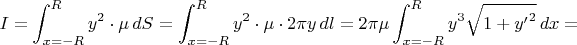 $$I=\int_{x=-R}^Ry^2\cdot\mu\,dS=\int_{x=-R}^Ry^2\cdot\mu\cdot2\pi y\,dl=2\pi\mu\int_{x=-R}^Ry^3\sqrt{1+{y'}^2}\,dx=$$