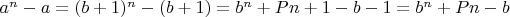 $a^n-a=(b+1)^n-(b+1)=b^n+Pn+1-b-1=b^n+Pn-b$