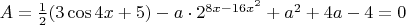 $A=\frac{1}{2}(3\cos4x+5)-a\cdot2^{8x-16x^2}+a^2+4a-4=0$