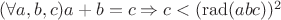 $(\forall a,b,c)a+b=c\Rightarrow c<(\mathrm{rad}(abc))^2$