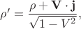 $\rho'=\dfrac{\rho+\mathbf{V \cdot j}}{\sqrt{1-V^2}},$