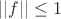 $||f||\le1$
