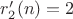 $r'_2(n)=2$