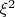 $\xi^2$