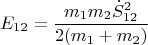 $$E_{12}=\frac{m_1m_2\dot S_{12}^2}{2(m_1+m_2)}$$