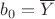 $b_{0}=\overline{Y}$ $b_{0}=\overline{Y}$