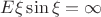$E\xi\sin\xi =\infty$