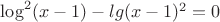 $\log^2(x-1)-lg(x-1)^2=0$