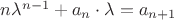 $\[n{\lambda ^{n - 1}} + {a_n} \cdot \lambda  = {a_{n + 1}}\]$