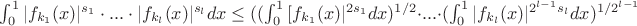 $\int_{0}^{1} {|f_{k_1}(x)|^{s_1} \cdot ...\cdot |f_{k_l}(x)|^{s_l} dx} \leq ((\int_{0}^{1} {[f_{k_1}(x)|^{2s_1}dx})^{1/2} \cdot ...\cdot (\int_{0}^{1}|f_{k_l}(x)|^{2^{l-1}s_l} dx})^{1/2^{l-1}}$