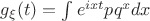 $g_\xi(t)=\int e^{ixt} pq^x dx