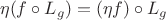 $$\eta(f \circ L_{g}) = (\eta f) \circ L_{g}$$
