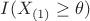 $I(X_{(1)} \geq \theta)$
