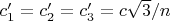 $c&rsquo;_1=c&rsquo;_2=c&rsquo;_3=c\sqrt{3}/n$