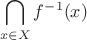$$\bigcap\limits_{x\in X}^{}f^{-1}(x)$$
