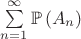 $\sum\limits_{n=1}^{\infty}\mathbb{P}\left(A_n\right)$