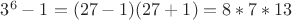 $3^6-1=(27-1)(27+1)=8*7*13$