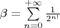 $\beta=\sum\limits_{n=0}^{+\infty}\frac{1}{2^{n!}}$