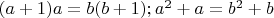 $(a+1)a=b(b+1); a^2+a=b^2+b$