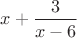 $x+\dfrac{3}{x-6}$