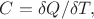 $C=\delta Q/\delta T,$