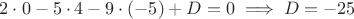 $2\cdot0 - 5\cdot4 - 9 \cdot (-5) + D=0 \implies D=-25$