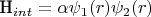 H_{int}=\alpha$\psi_1(r)\psi_2(r)$