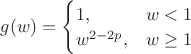 $g(w)=\begin{cases}1,&w<1\\w^{2-2p},&w\ge 1\end{cases}$