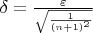 $\delta=\frac{\varepsilon}{\sqrt{\frac{1}{(n+1)^2}}}$