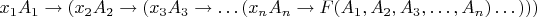 $x_1 A_1 \to (x_2 A_2 \to (x_3 A_3 \to \dots (x_n A_n \to F(A_1, A_2, A_3, \dots, A_n)\dots)))$